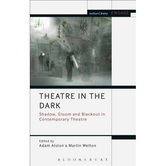 Methuen Drama Engage Theatre in the Dark: Shadow, Gloom and Blackout in Contemporary Theatre, (Paperback)