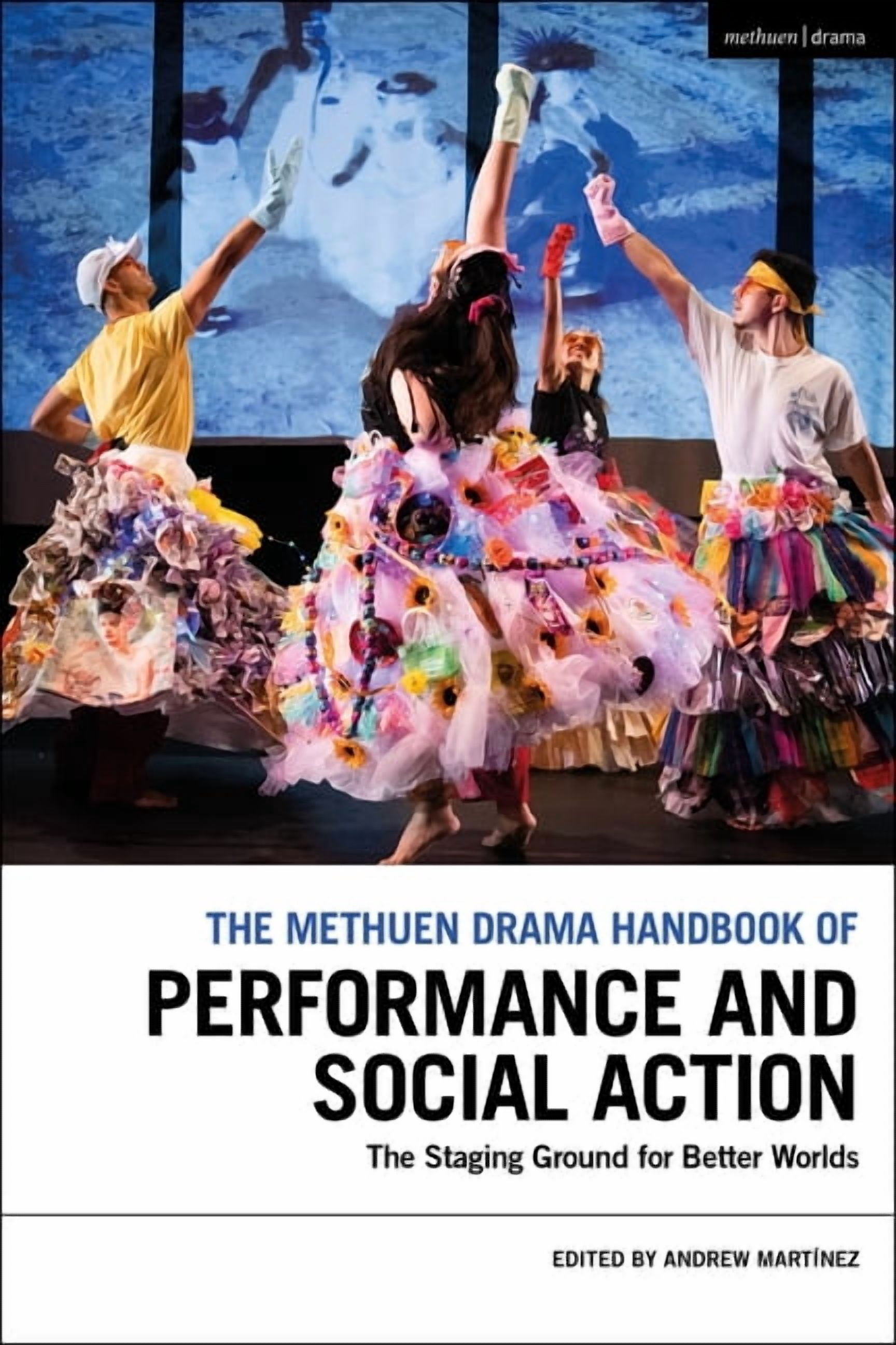 Methuen Drama Handbooks The Methuen Drama Handbook of Performance and Social Action: The Staging Ground for Better Worlds, (Hardcover)