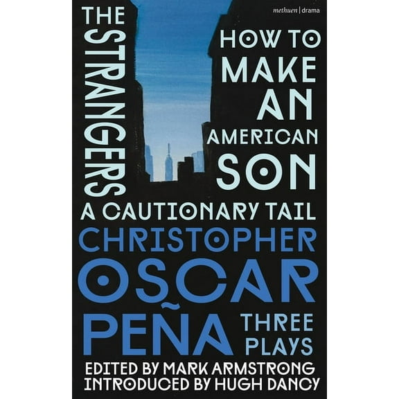 Methuen Drama Play Collections Christopher Oscar Pea: Three Plays: How to Make an American Son; The Strangers; A Cautionary Tail, (Paperback)