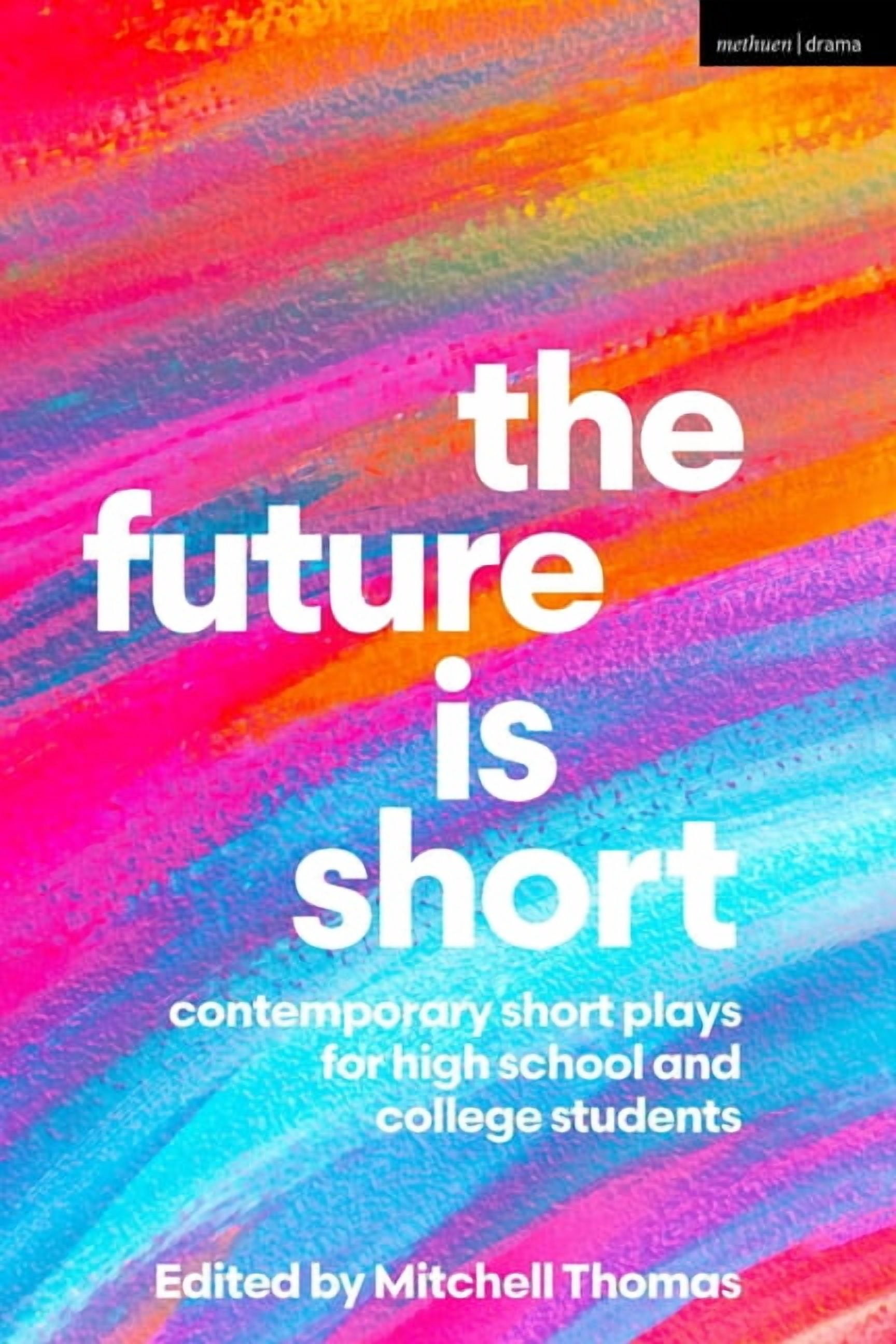 Methuen Drama Play Collections The Future Is Short: Contemporary Short Plays for High School and College Students, (Hardcover)