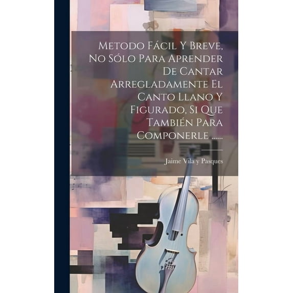 Metodo Fácil Y Breve, No Sólo Para Aprender De Cantar Arregladamente El Canto Llano Y Figurado, Si Que También Para Componerle ...... (Hardcover)