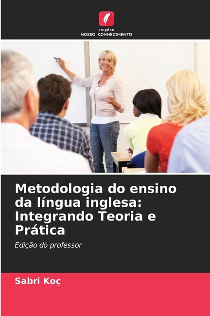 Metodologia do ensino da lÃ­ngua inglesa: Integrando Teoria e PrÃ¡tica, (Paperback)