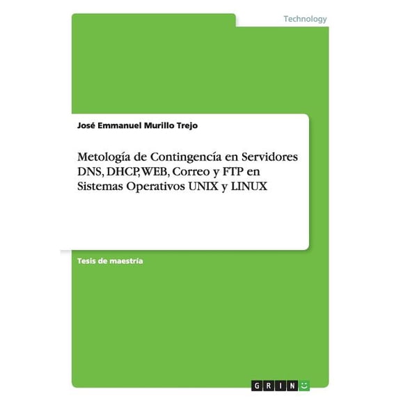 Metologa de Contingenca en Servidores DNS, DHCP, WEB, Correo y FTP en Sistemas Operativos UNIX y LINUX (Paperback)