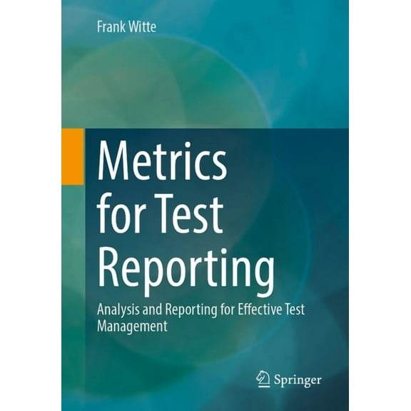 Metrics for Test Reporting: Analysis and Reporting for Effective Test Management, (Paperback)