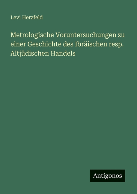 Metrologische Voruntersuchungen zu einer Geschichte des IbrÃ¤ischen resp. AltjÃ¼dischen Handels, (Paperback)