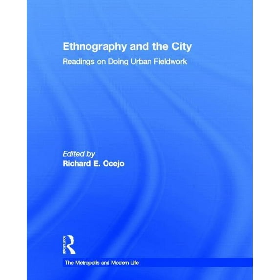 Metropolis and Modern Life Ethnography and the City: Readings on Doing Urban Fieldwork, (Hardcover)