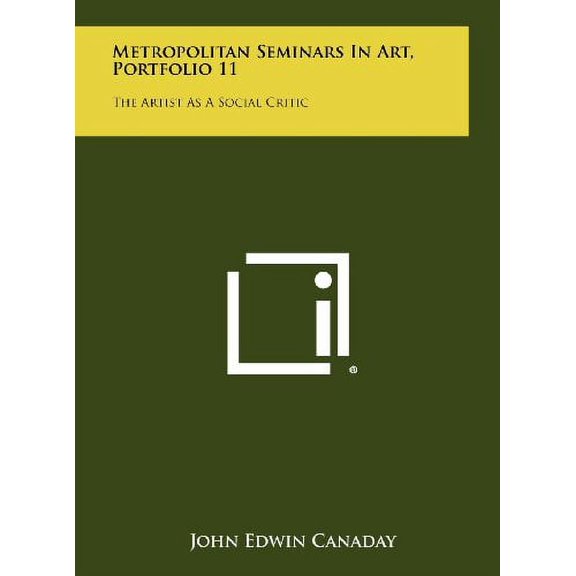 Metropolitan Seminars in Art, Portfolio 11: The Artist as a Social Critic Hardcover 1258454718 9781258454715 John Edwin Canaday