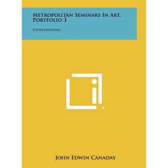 Pre-Owned Metropolitan Seminars in Art, Portfolio 3: Expressionism (Hardcover 9781258433987) by John Edwin Canaday