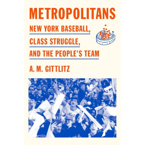 Metropolitans: New York Baseball, Class Struggle, and the People's Team, (Hardcover)