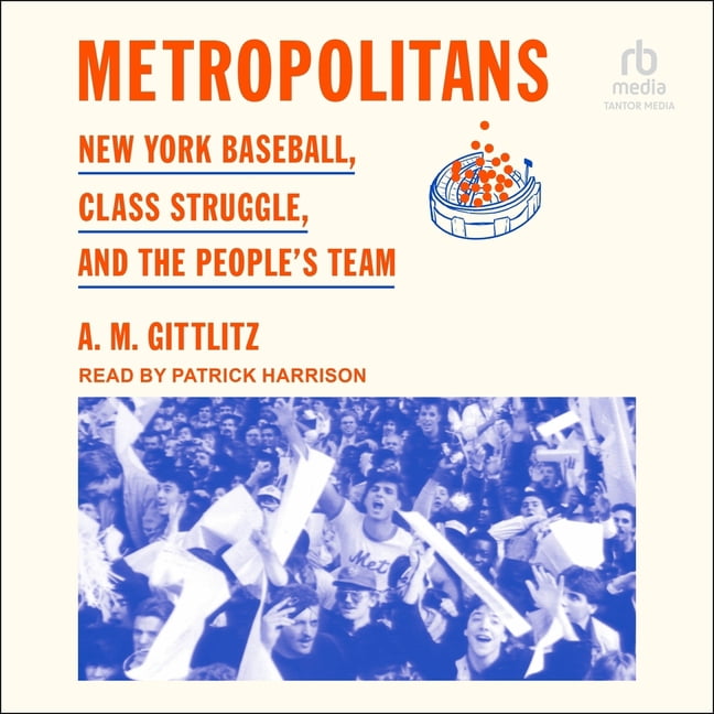 Metropolitans: New York Baseball, Class Struggle, and the People's Team, (Audiobook)