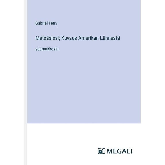 Metsäsissi; Kuvaus Amerikan Lännestä: suuraakkosin, (Paperback)