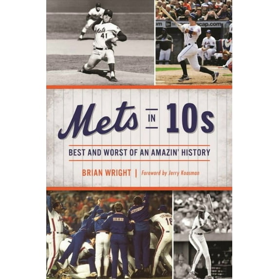 Mets in 10s : Best and Worst of an Amazin' History