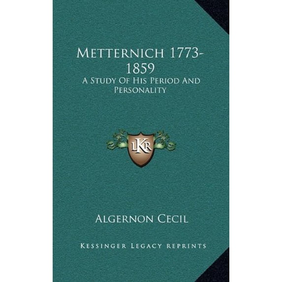 Metternich 1773-1859 : A Study Of His Period And Personality (Hardcover)