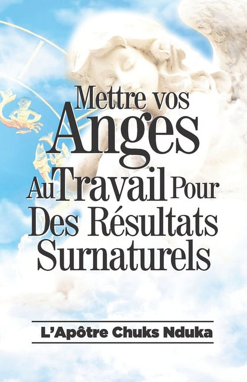 Mettre Vos Anges Au Travail Pour Des Résultats Surnaturels (Paperback)