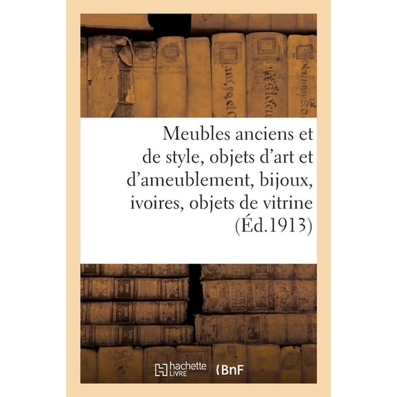 Meubles Anciens Et de Style, Objets d'Art Et d'Ameublement, Bijoux Anciens, Ivoires (Paperback)