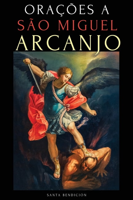 Meus Santos OraÃ§Ãµes a SÃ£o Miguel Arcanjo: DevocionÃ¡rio a SÃ£o Miguel Para a ProteÃ§Ã£o Contra a Bruxaria E O Mal, Para a SaÃºde, Novenas, Book 2, (Paperback)