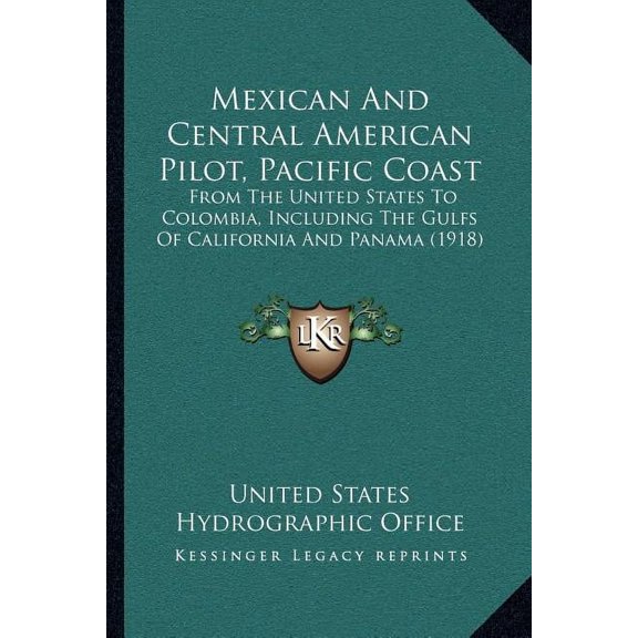 Mexican And Central American Pilot, Pacific Coast : From The United States To Colombia, Including The Gulfs Of California And Panama (1918) (Paperback)