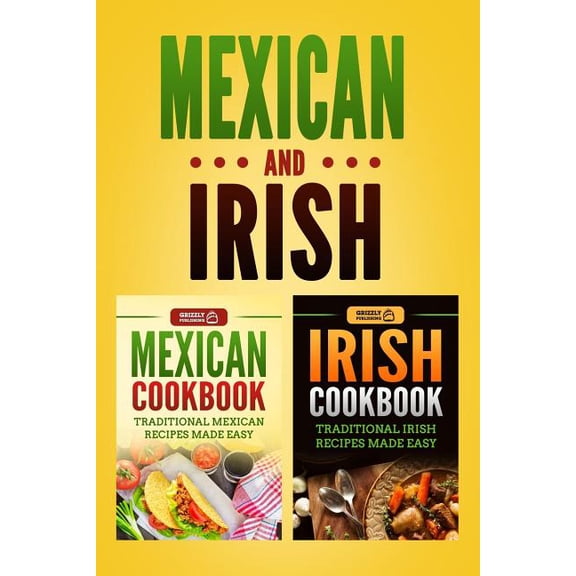 Mexican Cookbook : Traditional Mexican Recipes Made Easy & Irish Cookbook: Traditional Irish Recipes Made Easy (Paperback)