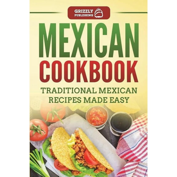 Mexican Cookbook: Traditional Mexican Recipes Made Easy (Paperback)