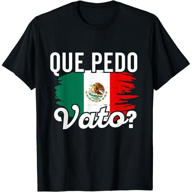 Mexican Flag Mexicana Mexico Que Pedo Spanish Slang Pride Cotton T