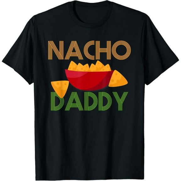 Mexican Food Costume Nacho Daddy Funny Dish Chip T-Shirt