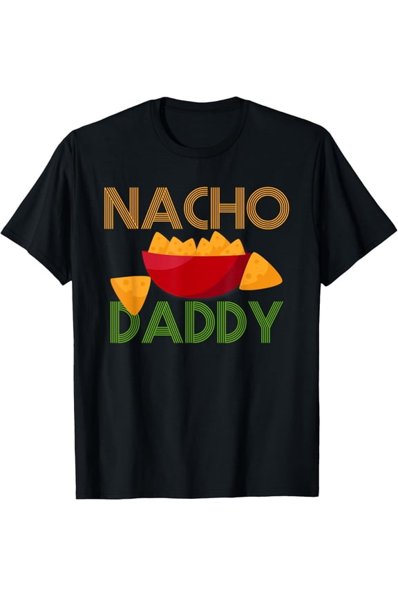 Mexican Food Costume Nacho Daddy Funny Dish Chip T-Shirt