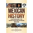 thumbnail image 1 of Mexican History: A Captivating Guide to the History of Mexico and the Mexican Revolution, (Hardcover), 1 of 1