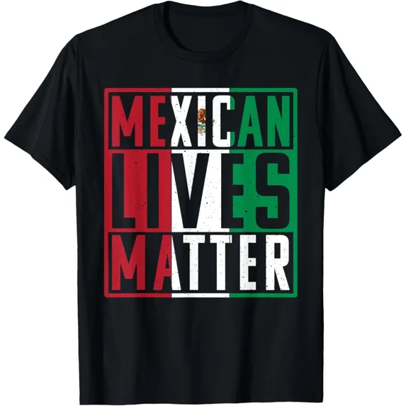 Mexican Lives Matter Mexican T-Shirt