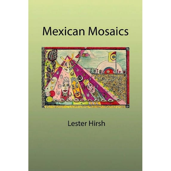 Mexican Mosaics Paperback 1619180235 9781619180239 Lester Hirsh