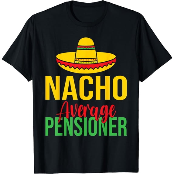 Mexican Nacho average Pensioner Retired T-Shirt