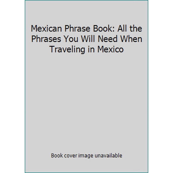 Pre-Owned Mexican Phrase Book: All the Phrases You Will Need When Traveling in Mexico (Paperback) 9709019015 9789709019018