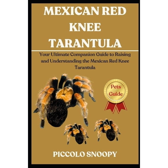 Mexican Red Knee Tarantula: Your Ultimate Companion Guide to Raising and Understanding the Mexican Red Knee Tarantula, (Paperback)