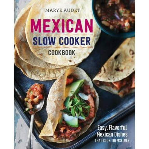 Pre-Owned Mexican Slow Cooker Cookbook: Easy, Flavorful Mexican Dishes That Cook Themselves (Paperback)