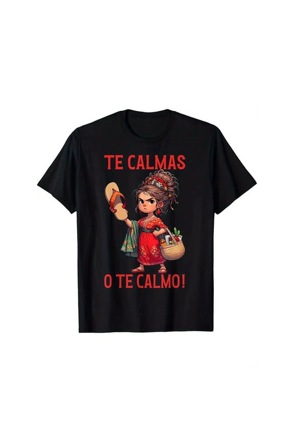 Mexican Spanish Mother Mom Expression Te Calmas o Te Calmo Funny Unisex T-Shirt, up to Size 5XL