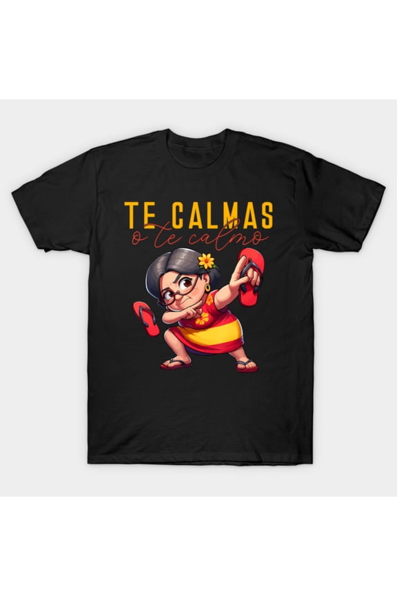 Mexican Spanish Mother Mom Te Calmas O Te Calmo Funny - Best Gift G6831 Unisex T-Shirt, Up to Size 5XL