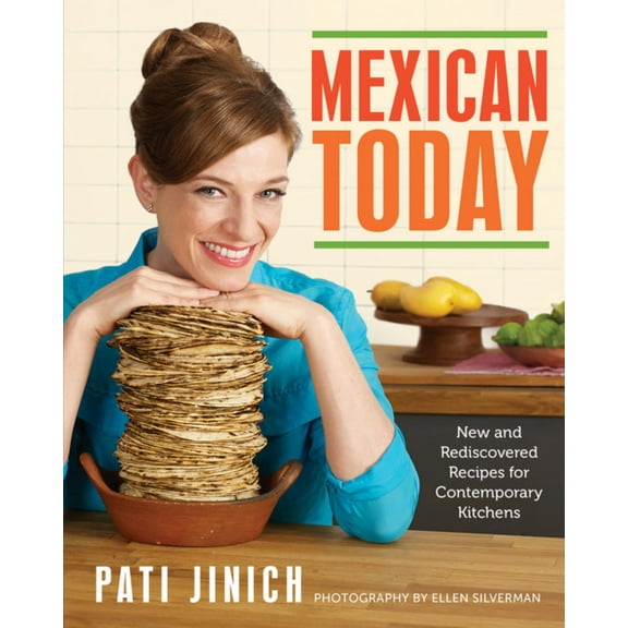 Mexican Today: New and Rediscovered Recipes for Contemporary Kitchens (Hardcover)