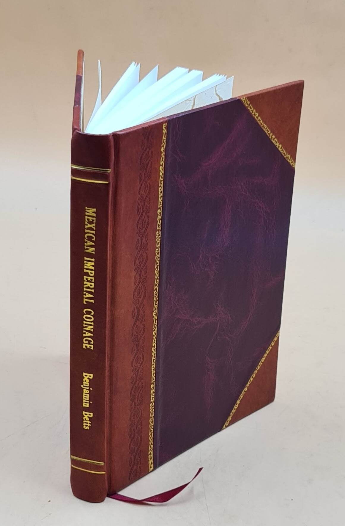 ISHA BOOKS Mexican imperial coinage the medals and coins of Augustine I (Iturbide), Maximilian the French invasion and of the republic during the French intervention 1899 [Leather Bound]