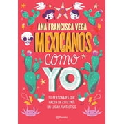 Mexicanos Como Yo 50 Personajes Que Hacen de Este Pa s Un Lugar Fant stico / Mexicans Like Me, Paperback
