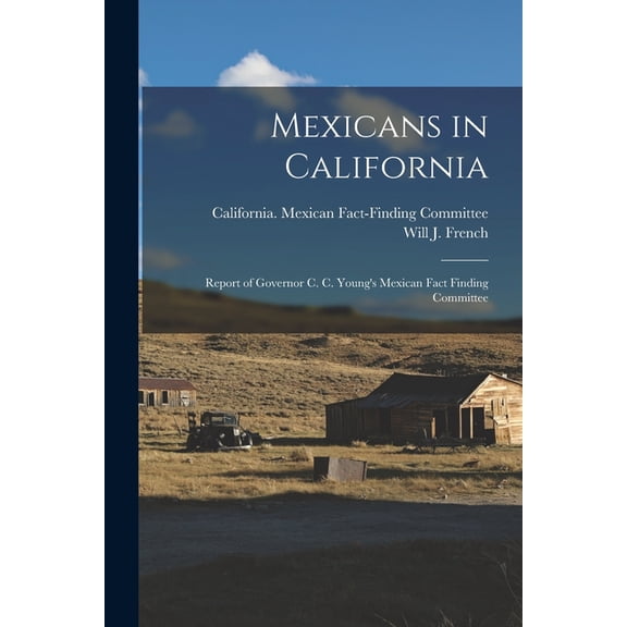 Mexicans in California; Report of Governor C. C. Young's Mexican Fact Finding Committee, (Paperback)