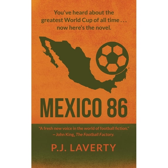 Mexico 86: "You've heard about the greatest World Cup of all time ... now here's the novel.", (Paperback)