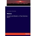 thumbnail image 1 of Mexico: Ancient and Modern, in Two Volumes - Vol. 1, (Paperback), 1 of 1