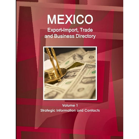 Mexico Export-Import, Trade and Business Directory Volume 1 Strategic Information and Contacts (Paperback)