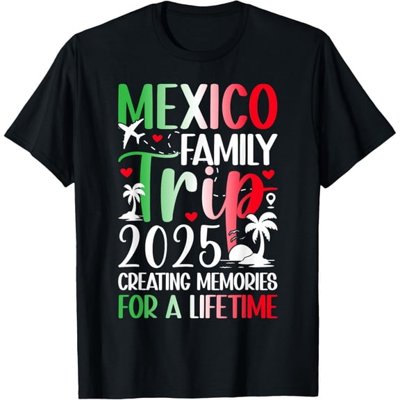 Mexico Family Trip 2025 Creating Memories Mexico Vacation T-ShirtMen and women, Black T-shirt, size: Extra large