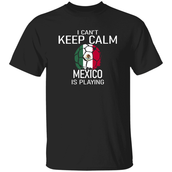 Mexico Flag Soccer Fan T-Shirt I Can’t Keep Calm Mexican Is Playing, Soccer Lover Gift Proud Shirt