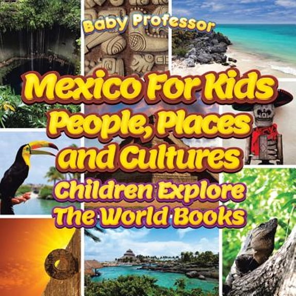 Pre-Owned Mexico For Kids: People, Places and Cultures - Children Explore The World Books (Paperback) 1683056469 9781683056461