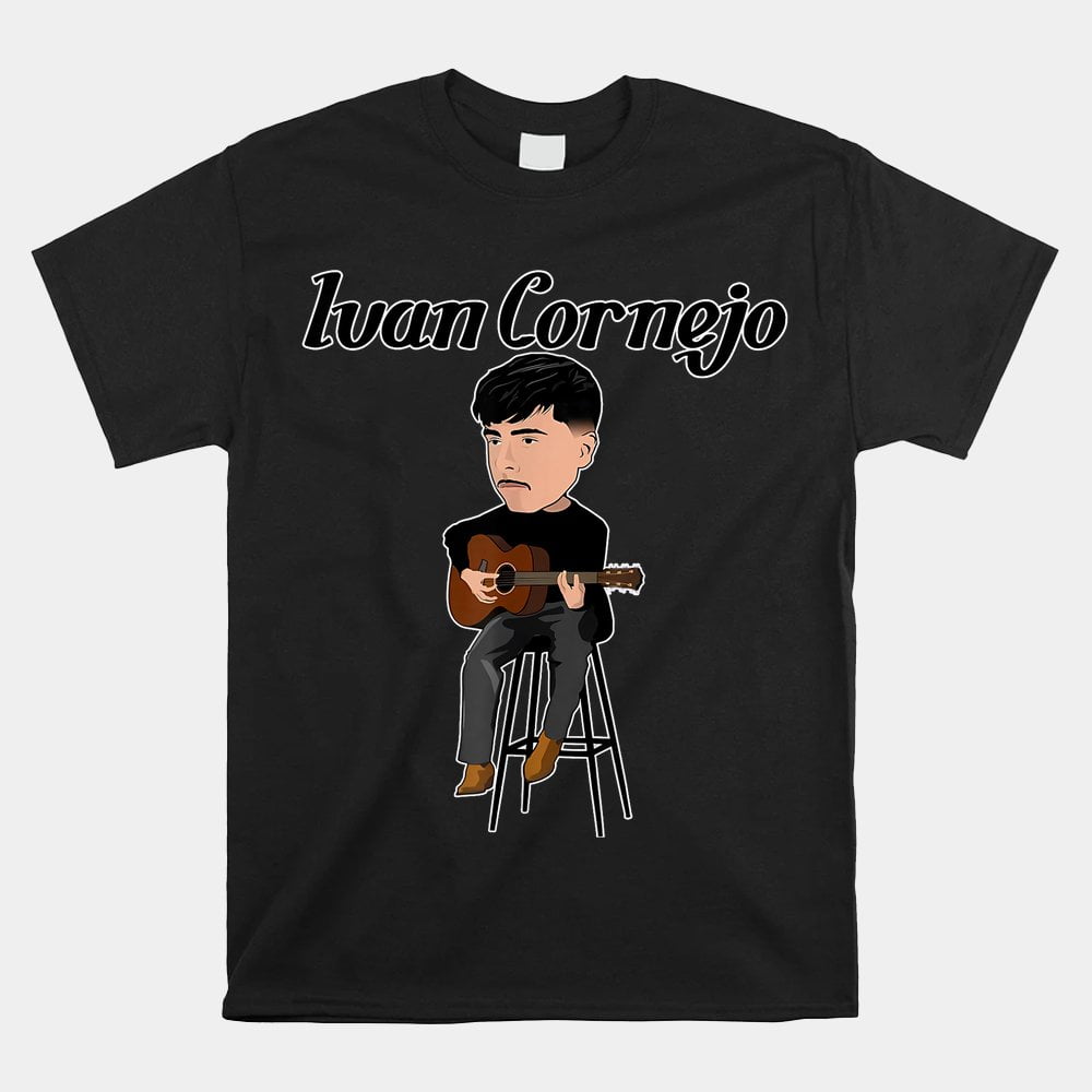 Mexico Ivan Cornejo Acustico Musica Cantante Music Mexico Shirt