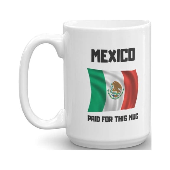 Mexico Paid For This Mug Funny President Donald Trump Joke Coffee & Tea Gift Mug Cup (15oz)