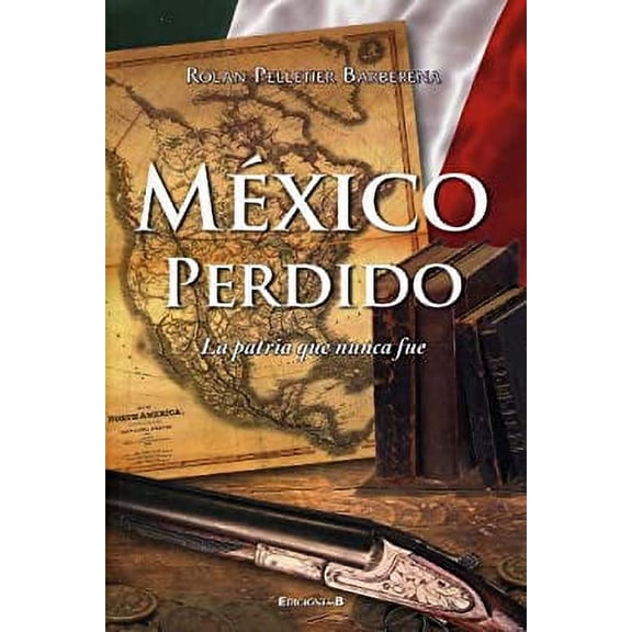 Pre-Owned Mexico Perdido : La Patria Que Nunca Fue 9786074800159