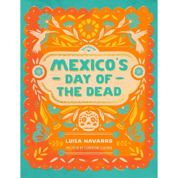 Mexico's Day of the Dead: A Celebration of Life Through Stories and Photos, (Hardcover)