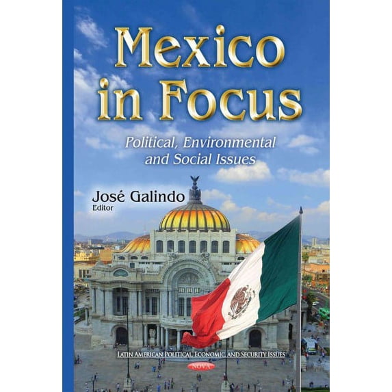 Mexico in Focus : Political, Environmental and Social Issues